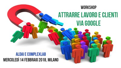 WORKSHOP :  “Attrarre lavoro e clienti via Google”