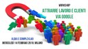 WORKSHOP :  “Attrarre lavoro e clienti via Google”