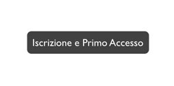 Iscrizione e Primo Accesso