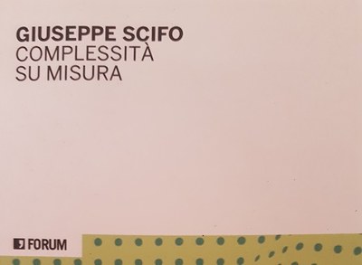 Complessità su misura. Ossia: l’insostenibile leggerezza della Complessità